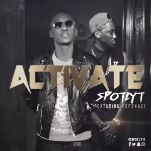Spotlyt - “Activate” ft. Pepenazi
